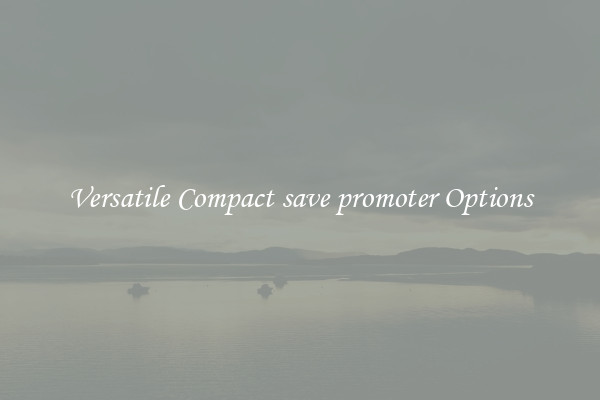 Versatile Compact save promoter Options