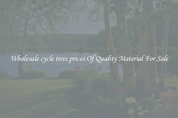Wholesale cycle tires prices Of Quality Material For Sale