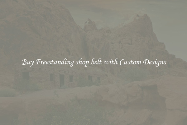 Buy Freestanding shop belt with Custom Designs