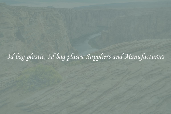 3d bag plastic, 3d bag plastic Suppliers and Manufacturers