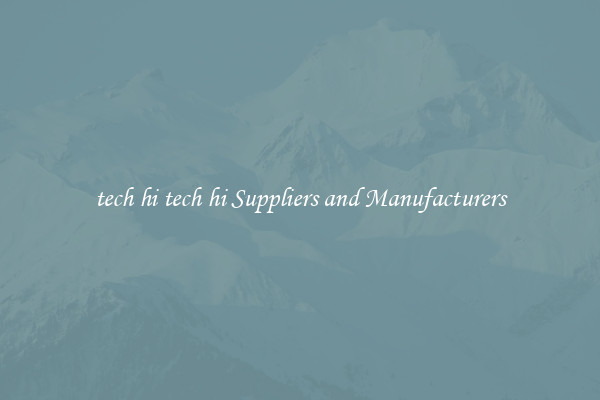 tech hi tech hi Suppliers and Manufacturers