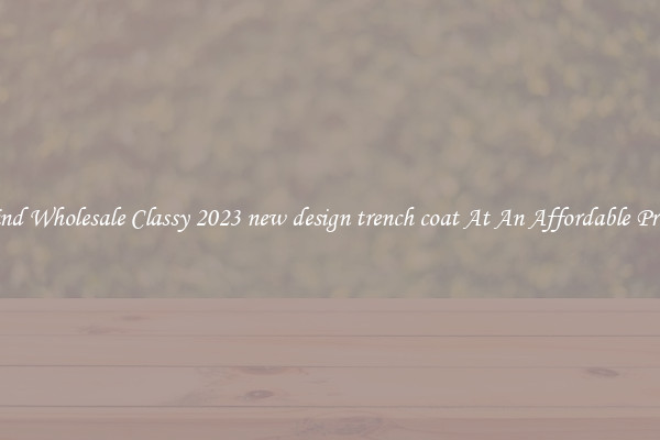 Find Wholesale Classy 2023 new design trench coat At An Affordable Price