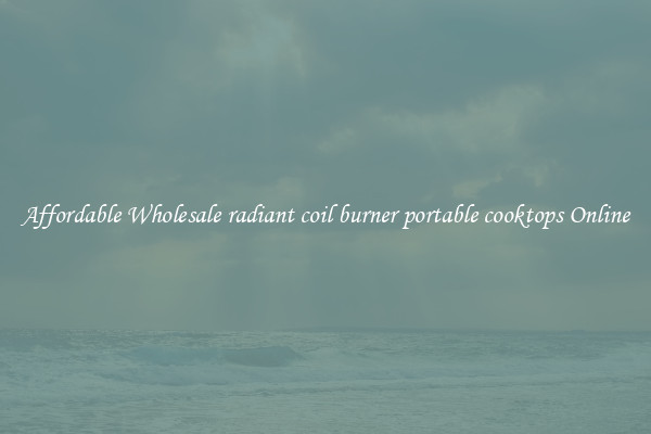 Affordable Wholesale radiant coil burner portable cooktops Online
