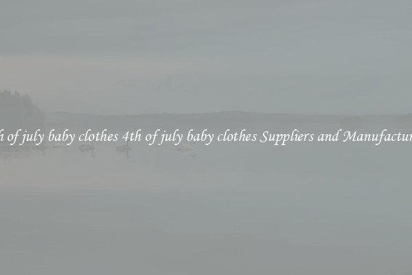 4th of july baby clothes 4th of july baby clothes Suppliers and Manufacturers