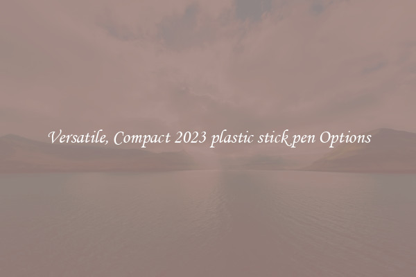 Versatile, Compact 2023 plastic stick pen Options