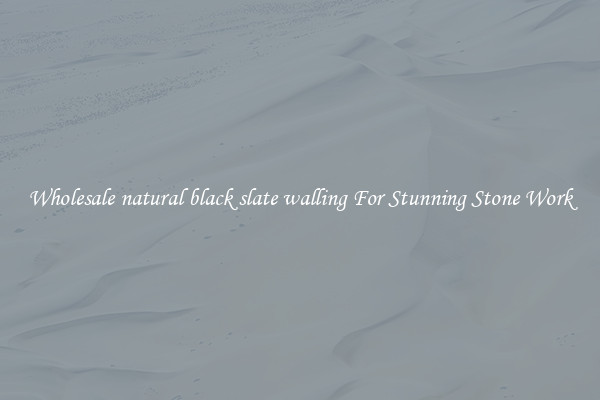 Wholesale natural black slate walling For Stunning Stone Work