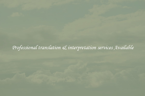 Professional translation & interpretation services Available