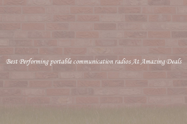 Best Performing portable communication radios At Amazing Deals