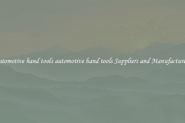 automotive hand tools automotive hand tools Suppliers and Manufacturers