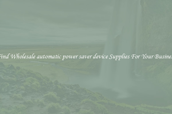 Find Wholesale automatic power saver device Supplies For Your Business